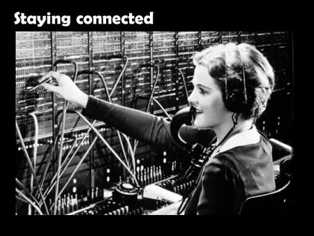 Staying connected. The infinite increase in connectivity has reduced the quality of personal connection.