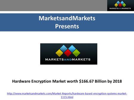 MarketsandMarkets Presents Hardware Encryption Market worth $166.67 Billion by 2018