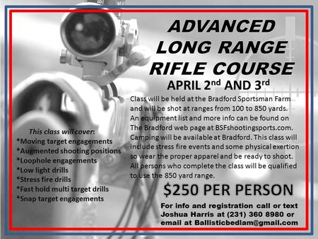 APRIL 2 nd AND 3 rd This class will cover: *Moving target engagements *Augmented shooting positions *Loophole engagements *Low light drills *Stress fire.