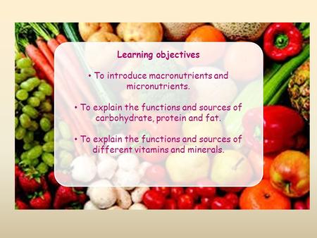 To introduce macronutrients and micronutrients.