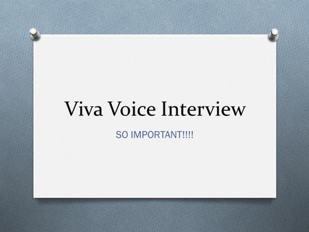 Viva Voice Interview SO IMPORTANT!!!!. Viva Voice O BRIEF interview with your supervisor O Reflection on the entire process O A chance to catch any mistakes/plagiarism.