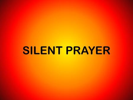 SILENT PRAYER. The Lord is in His Holy Temple The Lord is in His Holy Temple The Lord is in His Holy Temple Let all the Earth keep silent Let all the.