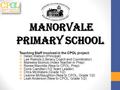 Manorvale Primary School Manorvale Primary School Teaching Staff involved in the CPOL project:  Helen Watson (Principal)  Lee Rieksts (Literacy Coach.