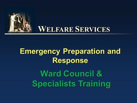 W ELFARE S ERVICES Emergency Preparation and Response Ward Council & Specialists Training.