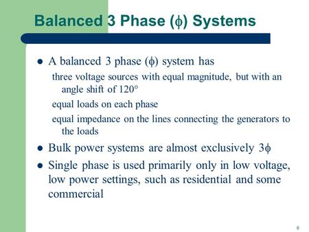 0 Balanced 3 Phase (  ) Systems A balanced 3 phase (  ) system has three voltage sources with equal magnitude, but with an angle shift of 120  equal.