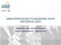 AM06 APPROACHES TO MANAGING YOUR HISTORICAL DATA Alexander Lutz, Brands4fFiends Tassos Vassilopoulos, SQLPerform.