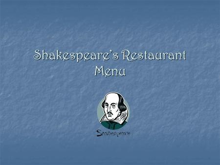 Shakespeare’s Restaurant Menu. Starters Smoked salmon slices with parsley leaves – 65p Smoked salmon slices with parsley leaves – 65p Garlic bread – 35p.