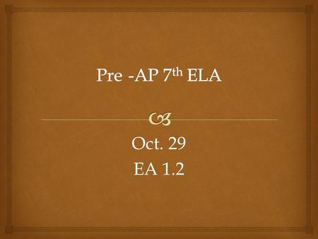 Oct. 29 EA 1.2.   SSW- Why is storytelling such an important aspect of a culture or society? You need your Springboards.  Don’t forget to blog about.