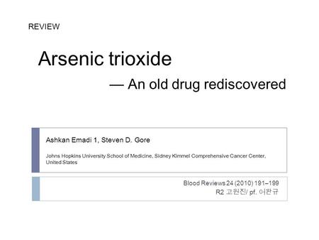 Ashkan Emadi 1, Steven D. Gore Johns Hopkins University School of Medicine, Sidney Kimmel Comprehensive Cancer Center, United States Blood Reviews 24 (2010)