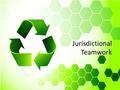 Jurisdictional Teamwork. Utilization of Resources Effective Communication Education & Outreach Jurisdictional Teamwork.