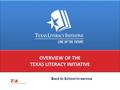 WELCOME TO THE 1 ST ANNUAL TEXAS LEADERSHIP SUMMIT 2012 OVERVIEW OF THE TEXAS LITERACY INITIATIVE OVERVIEW OF THE TEXAS LITERACY INITIATIVE Back to School.