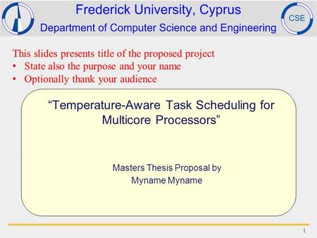 “Temperature-Aware Task Scheduling for Multicore Processors” Masters Thesis Proposal by Myname 1 This slides presents title of the proposed project State.