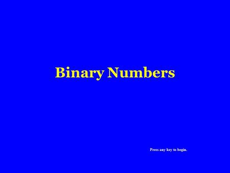 Binary Numbers Press any key to begin.. In order to understand the binary numbering system lets first look at our decimal system. The decimal numbering.