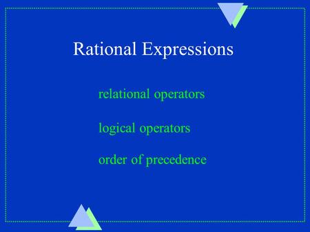 Rational Expressions relational operators logical operators order of precedence.