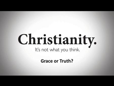 Grace or Truth?. A new command I give you: Love one another. As I have loved you, so you must love one another. By this everyone will know that you are.