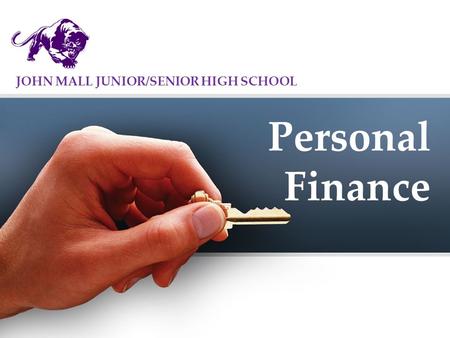 Personal Finance JOHN MALL JUNIOR/SENIOR HIGH SCHOOL.