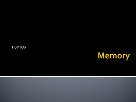 HSP 3U0.  Memory is defined as: the mental faculty of retaining and recalling past experience.  Our 5 senses (what are they?)  Help us to receive and.