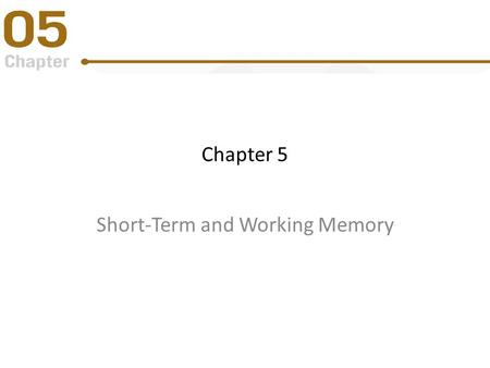 Chapter 5 Short-Term and Working Memory. Some Questions to Consider Why can we remember a telephone number long enough to place a call, but then we forget.