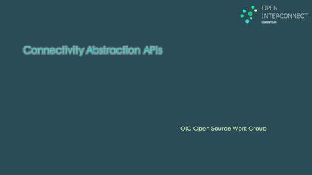 OIC Open Source Work Group. 1 Architecture IoTivity v1.0 CA API CA Control Network Config. Network Config. CoAP Protocol CoAP Protocol Interface Controller.