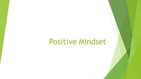 Positive Mindset. Cultivating a Positive Mind-set  Cultivating happiness in our lives has many benefits emotionally, socially, and physically – we relate.