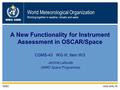 World Meteorological Organization Working together in weather, climate and water WMO OMM WMO www.wmo.int A New Functionality for Instrument Assessment.