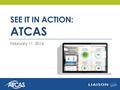 SEE IT IN ACTION: ATCAS February 11, 2016. Today’s Presenters Micki Cuppet, EdD, ATC Executive Director Commission on Accreditation of Athletic Training.