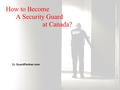 How to Become A Security Guard at Canada? By GuardPartner.com.