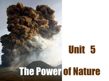 The Power of Nature Unit 5. Do you know any natural disasters ?