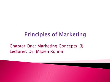 (I) Chapter One: Marketing Concepts Lecturer: Dr. Mazen Rohmi.