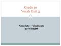 Grade 1o Vocab Unit 3 Absolute – Vindicate 20 WORDS.