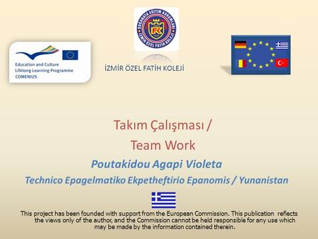 Poutakidou Agapi Violeta Technico Epagelmatiko Ekpetheftirio Epanomis / Yunanistan Takım Çalışması / Team Work İZMİR ÖZEL FATİH KOLEJİ This project has.