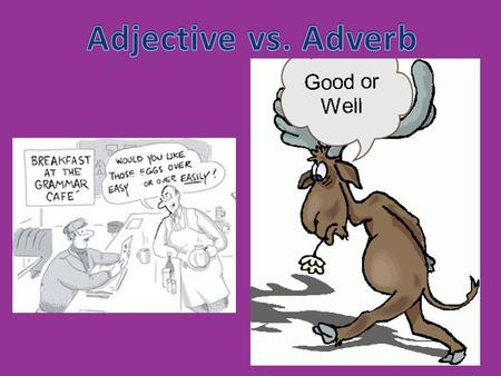 Adjective vs. Adverb.