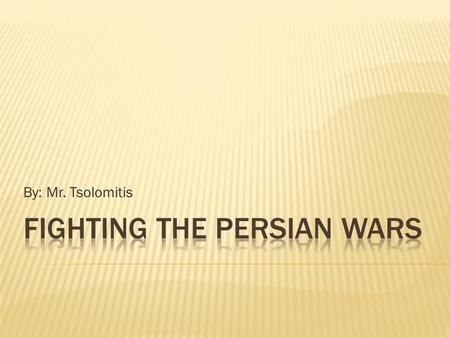 By: Mr. Tsolomitis.  Athens and Sparta were not always enemies  Common foe: the Persians between 499 and 479 B.C.E.  Largest empire the world had ever.