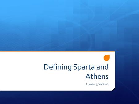 Defining Sparta and Athens Chapter 4, Section 2. Aim  Students will be able to compare and contrast Spartans and Athenians.