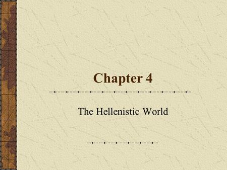 Chapter 4 The Hellenistic World. Timeline The Rise of Macedonia and the Conquests of Alexander Macedonia Philip II (359 – 336 B.C.) Athenian Reaction.