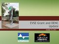 EVSE Grant and DENC Update October 16, 2013. Colorado Energy Office Grant for EVSE Infrastructure Electric Vehicle Charging Stations 2.