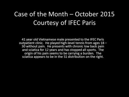 Case of the Month – October 2015 Courtesy of IFEC Paris 41 year old Vietnamese male presented to the IFEC Paris outpatient clinic. He played high-level.