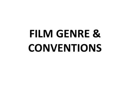 FILM GENRE & CONVENTIONS. Genre: – A way of categorizing films. For example, a film may be in the horror, comedy or science fiction genre. Conventions: