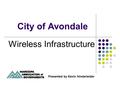 City of Avondale Wireless Infrastructure Presented by Kevin Hinderleider.