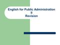 English for Public Administration II Revision. Complete the following: Public Administration Study is an ___________ three-year study programme Its purpose.