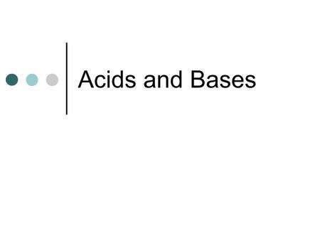 Acids and Bases. What are acids? What properties do you associate with acids? What properties do you associate with bases?