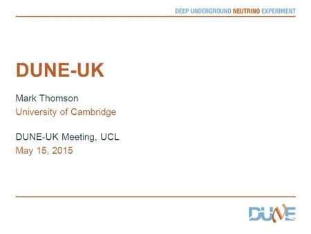 DUNE-UK Mark Thomson University of Cambridge DUNE-UK Meeting, UCL May 15, 2015.