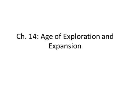 Ch. 14: Age of Exploration and Expansion. Crusades 1098-1291: 1291: last Crusader state falls (Acre) Desire of Europe to seek out new lands Hatred between.