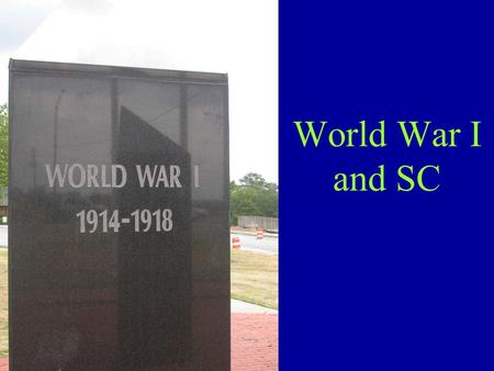 World War I and SC. 8-6.1 Explain the reasons for US involvement in WWI and the war’s impact on SC and the nation as a whole, including the building of.