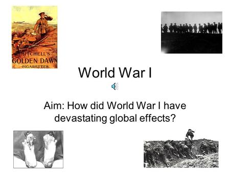 World War I Aim: How did World War I have devastating global effects?