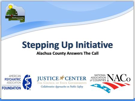 Court Services Stepping Up InitiativeStepping Up Initiative Alachua County Answers The CallAlachua County Answers The Call.