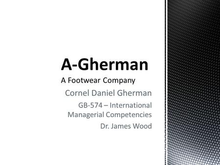 Cornel Daniel Gherman GB-574 – International Managerial Competencies Dr. James Wood.