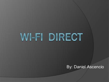 By: Daniel Ascencio. Background of Current Wi-Fi  2 modes: Infrastructure and Ad hoc.