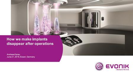 How we make implants disappear after operations Andreas Karau June 21, 2016, Essen, Germany.