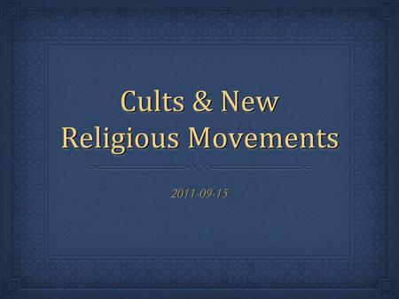 Cults & New Religious Movements 2011-09-152011-09-15.